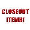 Closeout Items! Closeout Items!